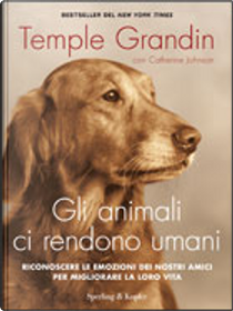 Gli animali ci rendono umani by Catherine Johnson, Temple Grandin