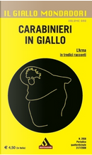 Carabinieri in giallo by Alessandra Magnapane, Daniele Cambiaso, Davide De Mola, Ettore Maggi, Ezio Catello Daniele Pio Cappa, Fabrizio Fondi, Francesco Lo Dico, Giovanni Maria Pedrani, Luciano Caiani, Luciano Ricchiuti, Matteo Poletti, Paola Verri, Roberta Lepri, Vincenzo Comito Carabinieri in giallo by Alessandra Magnapane, Daniele Cambiaso, Davide De Mola, Ettore Maggi, Ezio Catello Daniele Pio Cappa, Fabrizio Fondi, Francesco Lo Dico, Giovanni Maria Pedrani, Luciano Caiani, Luciano Ricchiuti, Matteo Poletti, Paola Verri, Roberta Lepri, Vincenzo Comito