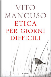 Etica per giorni difficili by Vito Mancuso
