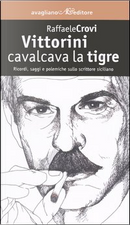 Vittorini cavalcava la tigre by Raffaele Crovi