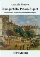 Crainquebille, Putois, Riquet by Anatole France
