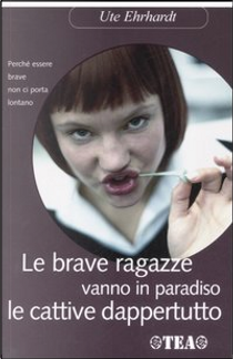 Le brave ragazze vanno in paradiso, le cattive dappertutto by Ute Ehrhardt