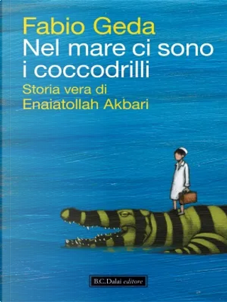 Nel mare ci sono i coccodrilli by Fabio Geda