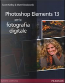 Photoshop Elements 13 per la fotografia digitale by Matt Kloskowski, Scott Kelby