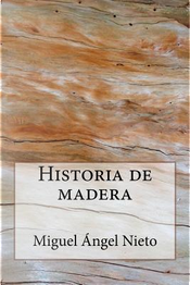 Historia de madera by Miguel Ángel Nieto