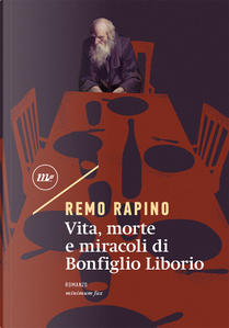 Vita, morte e miracoli di Bonfiglio Liborio by Remo Rapino