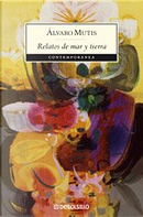 Relatos de Mar y Tierra by Alvaro Mutis