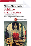 Sublime madre nostra by Alberto Mario Banti