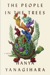 The People in the Trees by Hanya Yanagihara