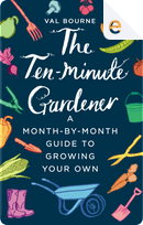 The Ten-Minute Gardener by Val Bourne