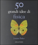 50 grandi idee di fisica by Joanne Baker