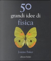 50 grandi idee di fisica by Joanne Baker