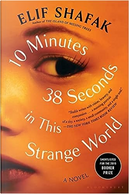 10 Minutes 38 Seconds in This Strange World by Elif Shafak