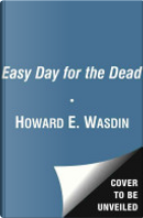 Easy Day for the Dead by Howard E. Wasdin, Stephen Templin