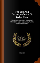 The Life and Correspondence of Rufus King by Rufus King