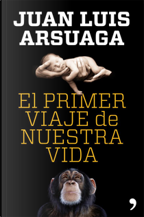El primer viaje de nuestra vida by Juan Luis Arsuaga