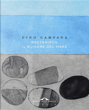 Preferisco il rumore del mare by Dino Campana