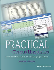Practical Corpus Linguistics by Martin Weisser
