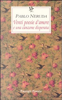 Venti poesie d'amore e una canzone disperata by Pablo Neruda