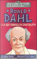 Roald Dahl e la sua fabbrica di cioccolato by Andrew Donkin