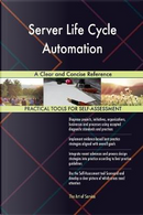 Server Life Cycle Automation A Clear and Concise Reference by Gerardus Blokdyk