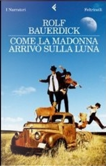 Come la Madonna arrivò sulla luna by Rolf Bauerdick