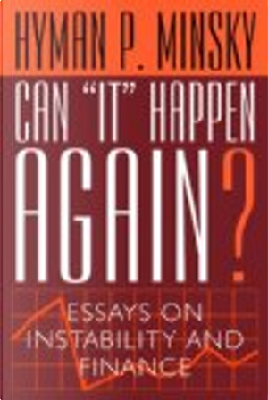 Can "It" Happen Again? Essays on Instability and Finance by Hyman P. Minsky