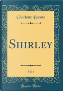 Shirley, Vol. 1 (Classic Reprint) by Charlotte Brontë