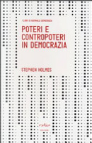 Poteri e contropoteri in democrazia by Stephen Holmes