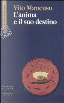 L'anima e il suo destino by Vito Mancuso