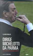 Dirige Michelotti da Parma. Vita e passioni di un grande arbitro by Claudio Rinaldi