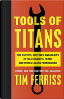 Tools of Titans by Timothy Ferriss