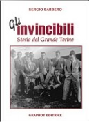 Gli invincibili. Storia del grande Torino by Sergio Barbero