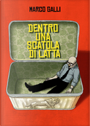 Dentro una scatola di latta by Marco Galli