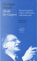 Alcide De Gasperi. Quando la politica credeva nell'Europa e nella democrazia by Beppe Matulli
