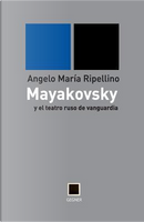 mayakovsky y el teatro ruso de vanguardia by Angelo Maria Ripellino