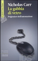 La gabbia di vetro by Nicholas Carr