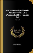Das Erkenntnisproblem in Der Philosophie Und Wissenschaft Der Neueren Zeit; Volume 1 by Ernst Cassirer