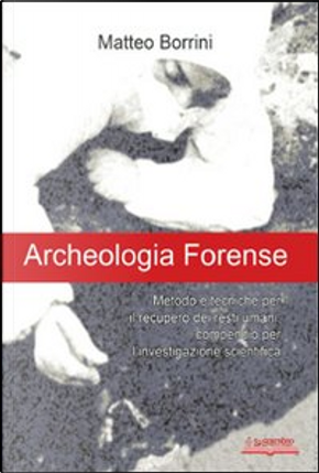 Archeologia forense by Matteo Borrini