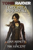 I diecimila immortali. Tomb Raider by Dan Abnett, Nik Vincent