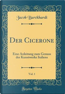 Der Cicerone, Vol. 1 by Jacob Burckhardt