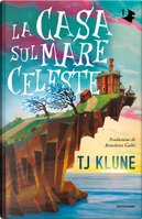 La casa sul mare celeste by T.J. Klune
