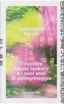 L'incolore Tazaki Tsukuru e i suoi anni di pellegrinaggio by Haruki Murakami