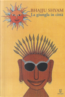 La giungla in città by Bhajju Shyam, Gita Wolf, Sirish Rao