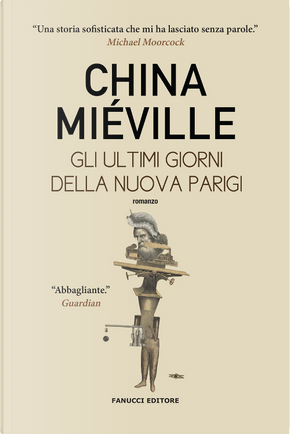 Gli ultimi giorni della nuova Parigi by China Miéville