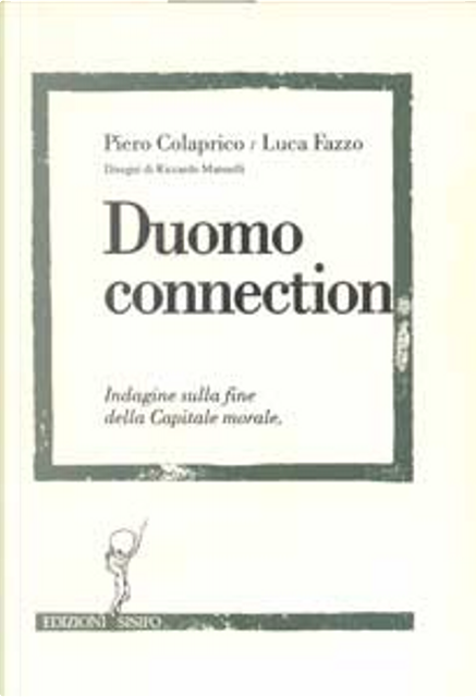 Duomo connection di Luca Fazzo, Piero Colaprico, Edizioni Sisifo, Paperback  - Anobii