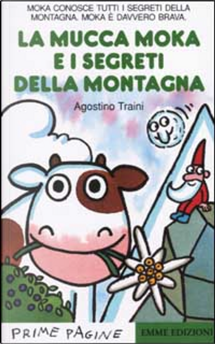 La mucca Moka e i segreti della montagna di Agostino Traini, Emme Edizioni,  Altri - Anobii