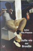 Sulle vie del Brasile by John Dos Passos