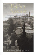 Belén y Nazaret by Charles River Editors