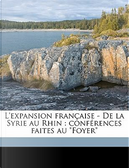L'Expansion Francaise - de La Syrie Au Rhin by Louis Madelin